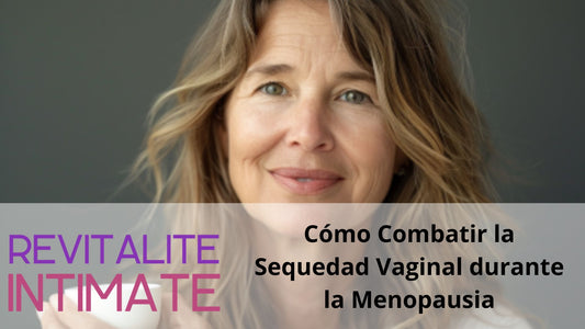 Cómo Combatir la Sequedad Vaginal Durante la Menopausia